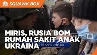 Jatuhkan Bom, Rusia Serang RS Anak Ukraina