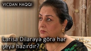 Larisa Dilarəyə görə hər  şeyə hazırdır? (Vicdan haqqı 67-ci bölüm, fraqment)