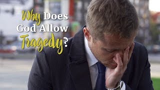 Why Does God Allow Tragedy?