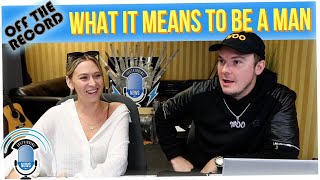 Off The Record: What Does it Mean to "Be a Man" ?