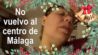 No vuelvo al centro de Málaga | Vlogmas 7 DIC
