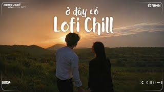 Những Bản Lofi Việt Nhẹ Nhàng Chill | Như Anh Đã Thấy Em, Nơi Đây Anh Chờ -Lofi TikTok Gây Nghiện