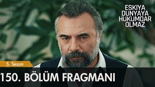 Eşkıya Dünyaya Hükümdar Olmaz 150. Bölüm Fragmanı