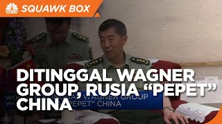 Ditinggal Wagner Group, Rusia "Pepet" China
