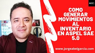 Como Generar Movimientos al Inventario en Aspel SAE 5.0