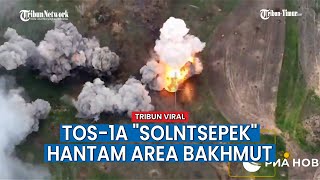 TOS-1A "Solntsepek" Rusia Beraksi di Arah Bakhmut, Hancurkan Posisi Pasukan Ukraina