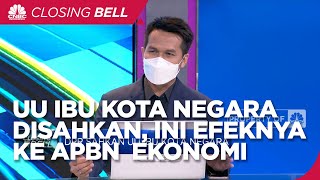 UU Ibu Kota Negara Disahkan, Ini Efeknya ke APBN & Ekonomi
