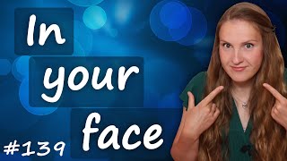 In one's face, rub in someone's face, blow up in one's face популярные английские идиомы