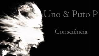 Uno & Puto P - Consciência