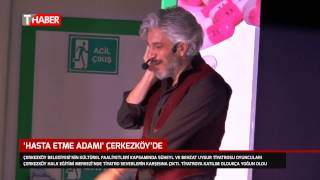‘Hasta Etme Adamı’ Çerkezköy’de