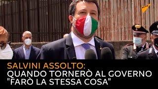 Salvini assolto: quando tornerò al governo "farò la stessa cosa"