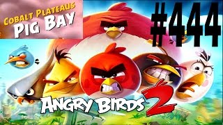 Angry Birds 2-Cobalt Plateaus Pig Bay Level-444 Three Star Walkthrough