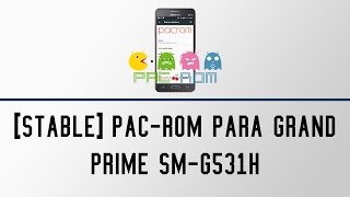 [STABLE] Pac-ROM 6.0.1 para Grand Prime SM-G531H