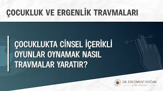 Çocuklukta cinsel içerikli oyunlar oynamak nasıl travma yaratır?