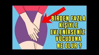 Bir Kadın Birden Fazla Erkekle Evlenirse Vücuduna Ne Olur ? Bilimsel Kanıt.
