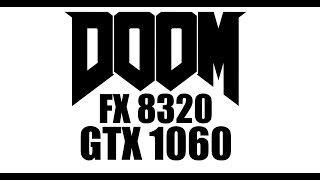 DOOM FX 8320 And GTX 1060 6GB ULTRA / PESADELO