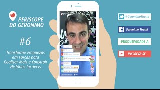 Periscope #6 - Transforme Fraquezas em Forças para Realizar Mais e Construir Histórias Incríveis