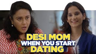 ScoopWhoop: Desi Mom When You Start Dating ft. Yashaswini Dayama and Deepika Amin