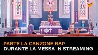 Parte la canzone rap durante la messa in streaming