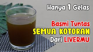 KELUARKAN SEMUA RACUN DAN KOTORAN DARI LIVERMU DENGAN MINUM RAMUAN INI 