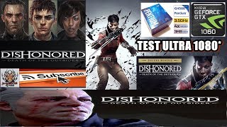 Dishonored  Death of the Outsider/G4560 3.5 +GTX 1060 6G/ultra/1080**