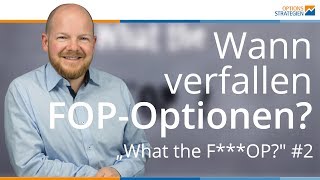 Wann verfallen FOP-Optionen? Oder "What the F***OP?" #2