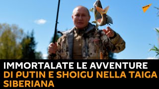 Immortalate le avventure di Putin e Shoigu nella taiga siberiana