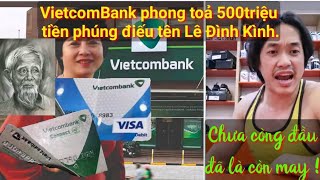 Vụ VCB phong tỏa 500tr tiền phúng điếu lão Kình, tài trợ khủng bố Công An chưa còng đã là may