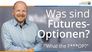 Was sind Futures-Optionen? Oder "What the F***OP?"