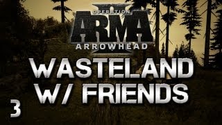 ARMA 2: Wasteland w/ Gassy & Friends! #3