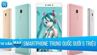 Dưới 5 triệu smartphone Trung Quốc nào tốt nhất
