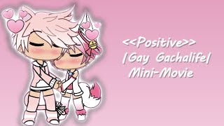 Positive |Gay Gachalife Mini-Movie|
