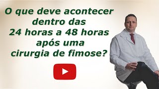 O que você deve sentir dentro das 24 horas a 48 horas após uma cirurgia de postectomia?