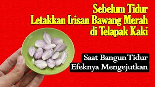 COBA LETAKKAN BAWANG MERAH DI TELAPAK KAKI LALU BUNGKUS DENGAN KAOS KAKI, EFEKNYA MENGEJUTKAN