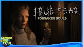 [Samedi Big Fish #01] True Fear: Forsaken Souls !