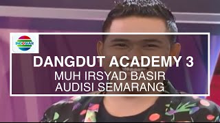 Muh Irsyad Basir - Penyanyi (Audisi DA3 Semarang)
