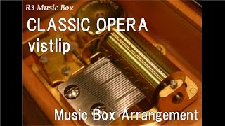 CLASSIC OPERA/vistlip [Music Box]