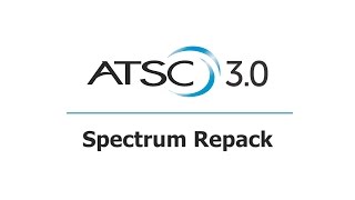 ATSC 3.0 - Spectrum Repack