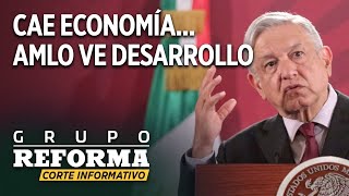 Cae economía de México... AMLO ve desarrollo | Corte informativo