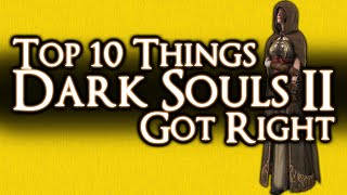 DARK SOULS 2 - TOP 10 THINGS IT GOT RIGHT!