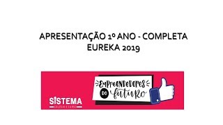 Eureka 2019 - Apresentação 1º Ano - Completo (Colégio Sistema)