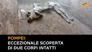 Eccezionale scoperta a Pompei di due corpi intatti