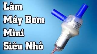 Làm Máy Bơm Mini Nhỏ Nhất Thế Giới !