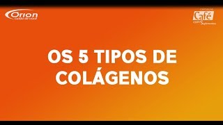 Conheça os 5 Tipos de Colágeno