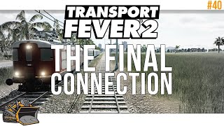 The Final Connection | Transport Fever 2 Tropical gameplay #40