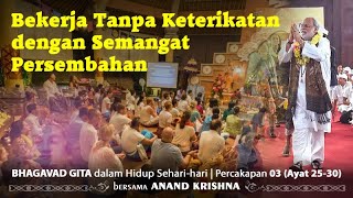 Bhagavad Gita 03.25-30: Bekerja tanpa Keterikatan dengan Semangat Persembahan
