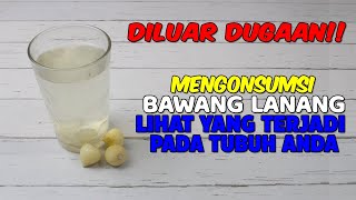COBA MAKAN BAWANG LANANG SETIAP HARI, INILAH YANG AKAN TERJADI PADA TUBUH ANDA
