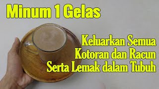 KELUARKAN SEMUA RACUN DAN KOTORAN SERTA LEMAK MEMBANDEL DALAM TUBUH DENGAN 1 GELAS MINUMAN INI